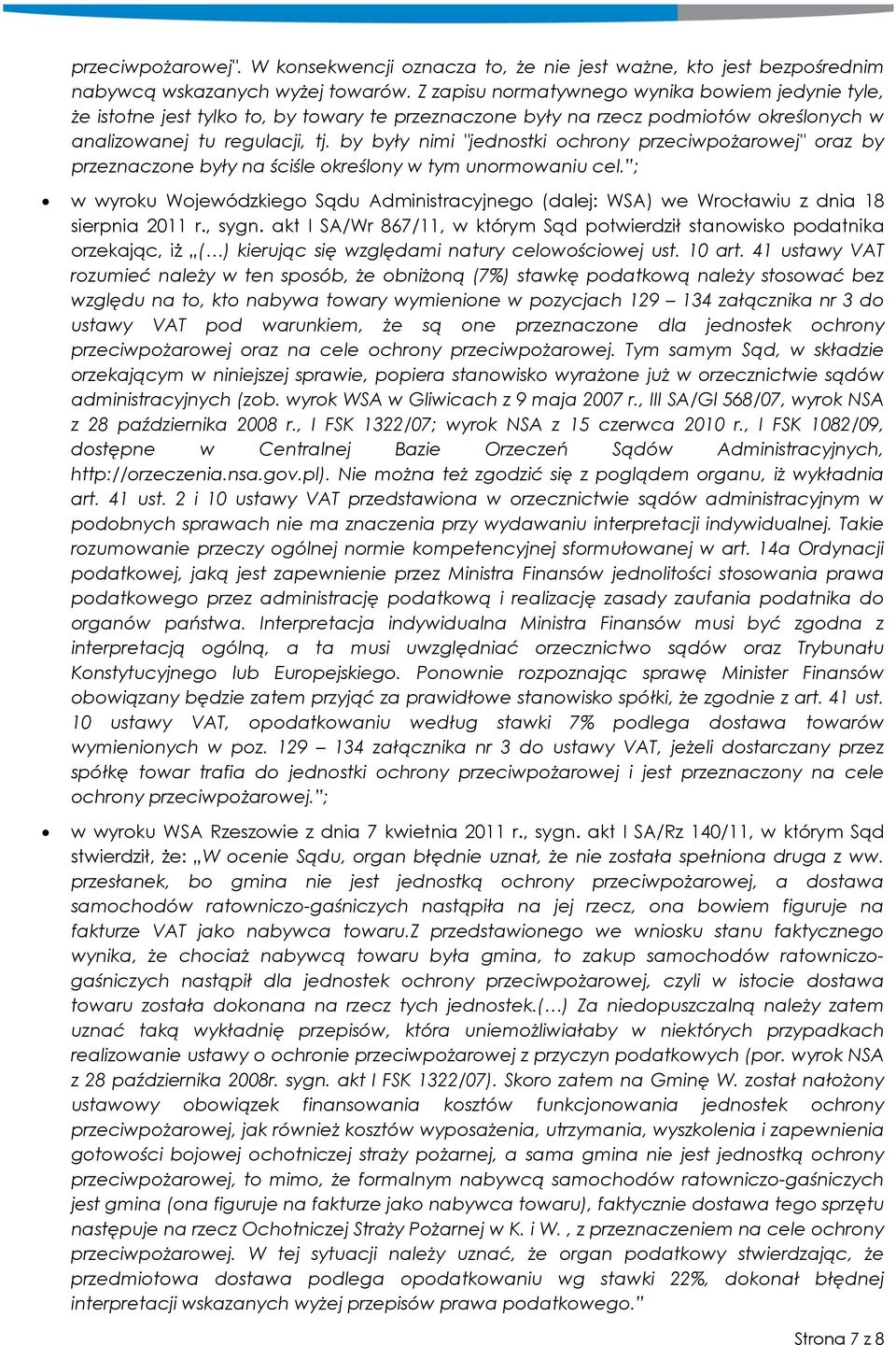 by były nimi "jednostki ochrony przeciwpożarowej" oraz by przeznaczone były na ściśle określony w tym unormowaniu cel.