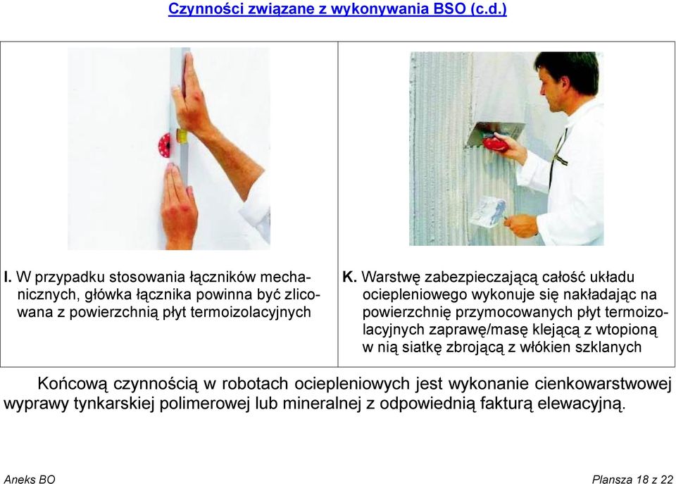 Warstwę zabezpieczającą całość układu ociepleniowego wykonuje się nakładając na powierzchnię przymocowanych płyt termoizolacyjnych