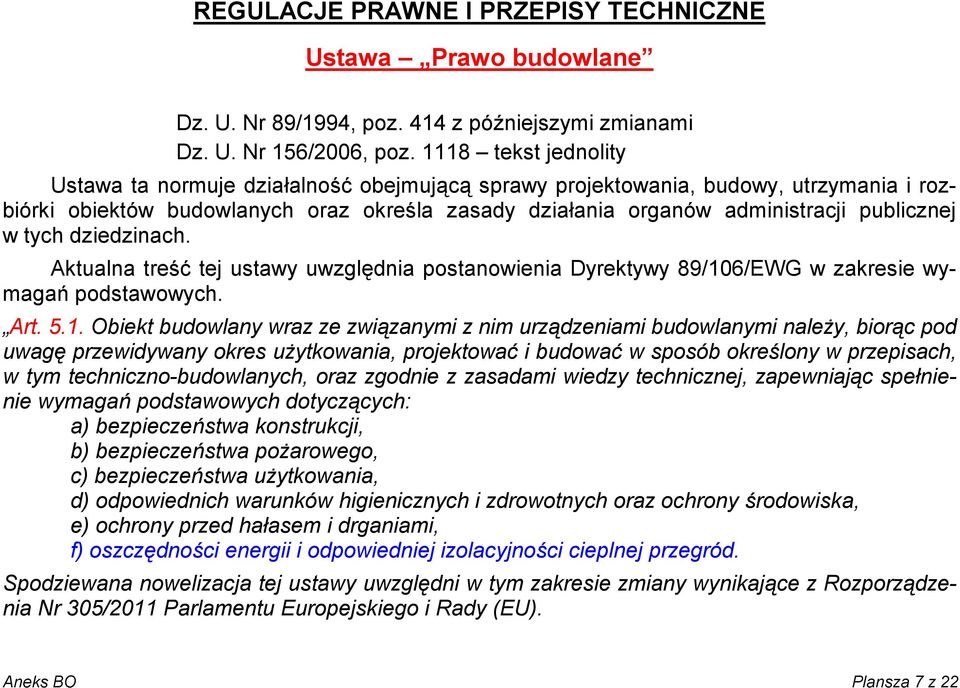 w tych dziedzinach. Aktualna treść tej ustawy uwzględnia postanowienia Dyrektywy 89/10