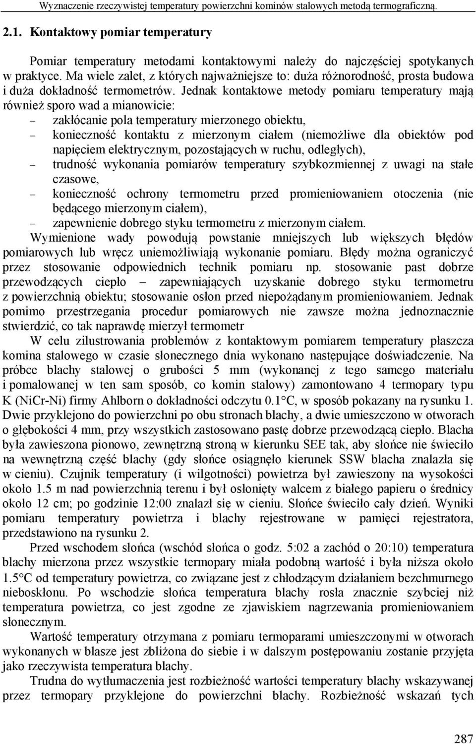 Ma wiele zalet, z których najważniejsze to: duża różnorodność, prosta budowa i duża dokładność termometrów.