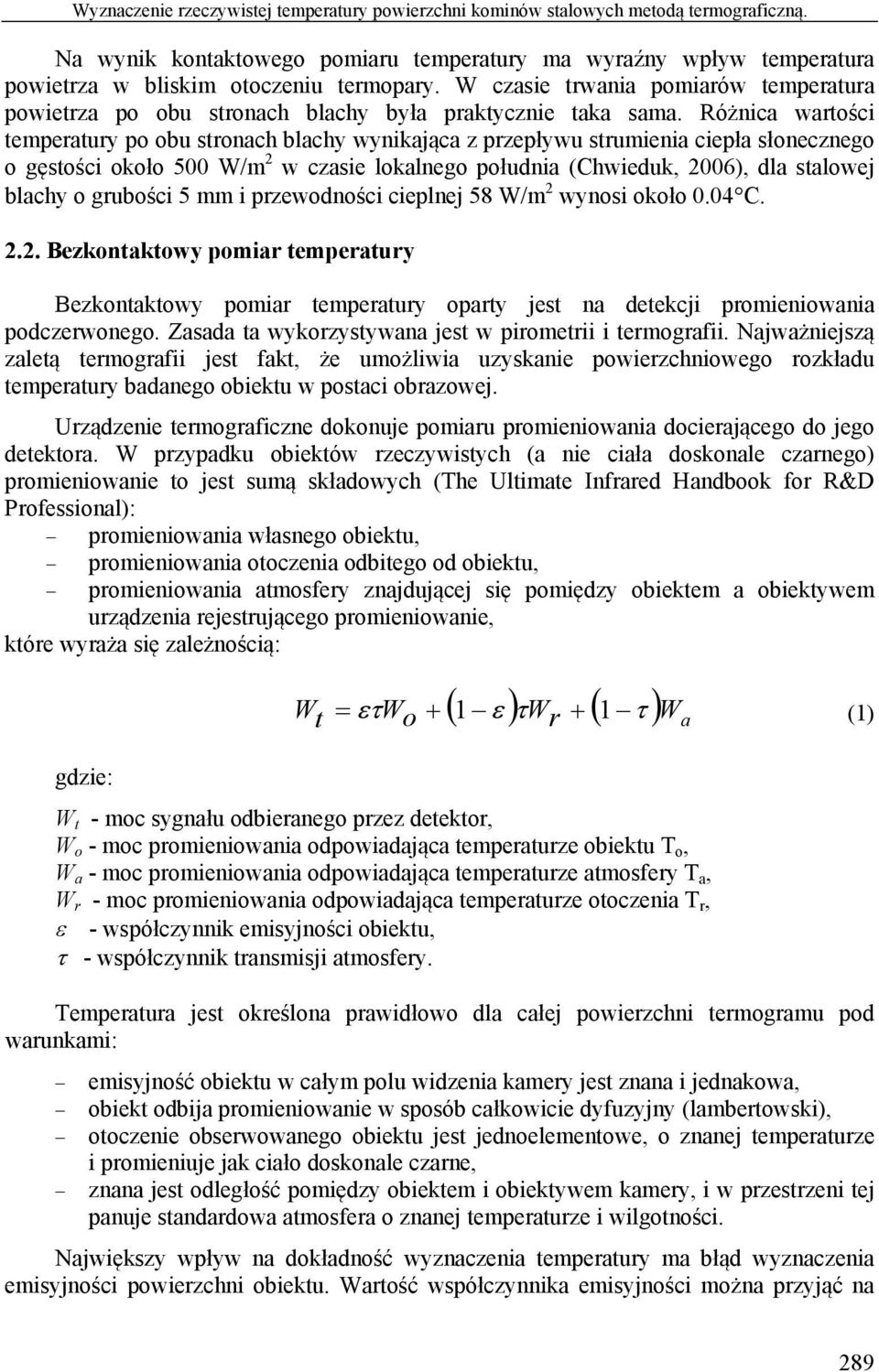 W czasie trwania pomiarów temperatura powietrza po obu stronach blachy była praktycznie taka sama.