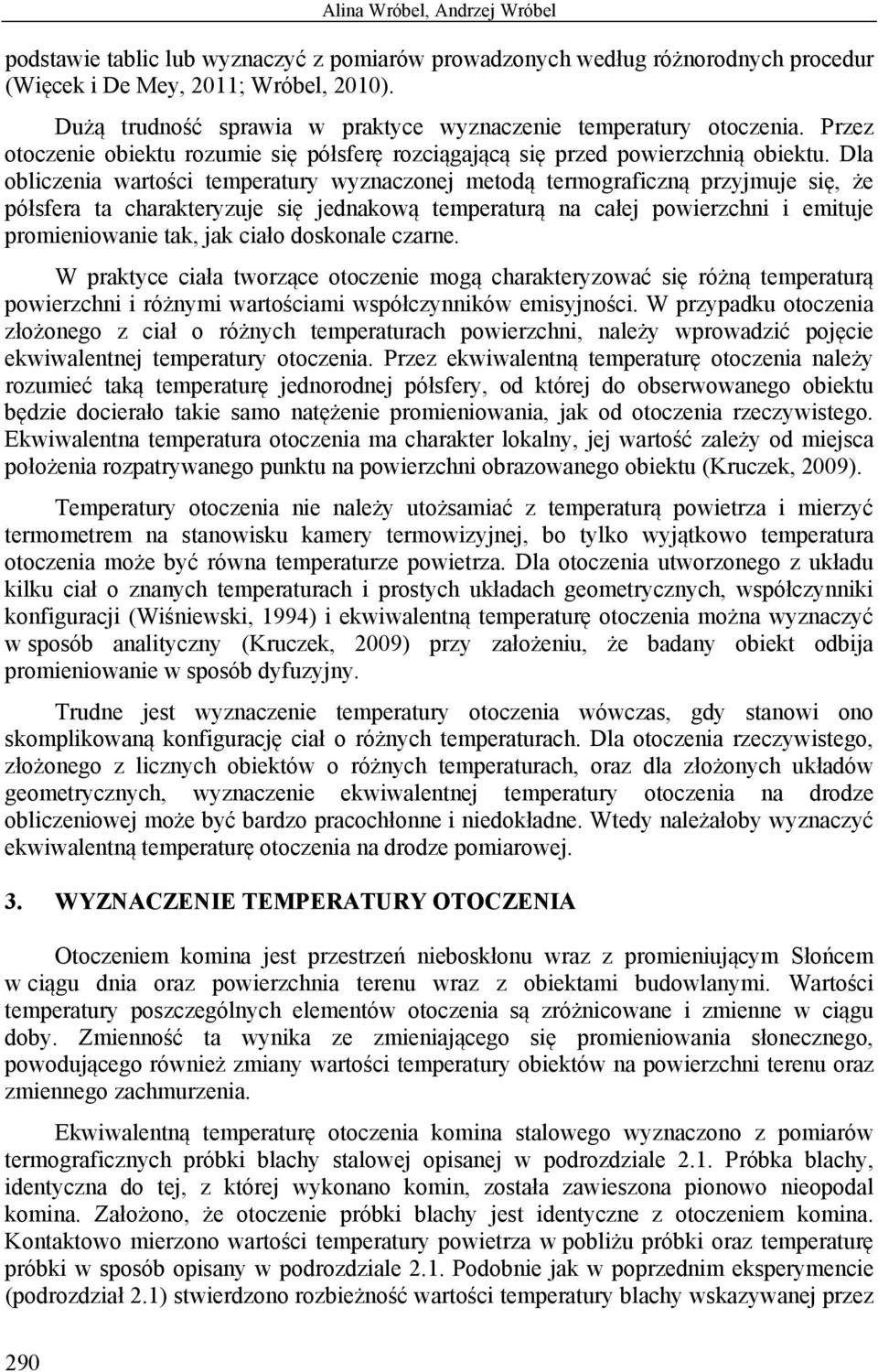 Dla obliczenia wartości temperatury wyznaczonej metodą termograficzną przyjmuje się, że półsfera ta charakteryzuje się jednakową temperaturą na całej powierzchni i emituje promieniowanie tak, jak
