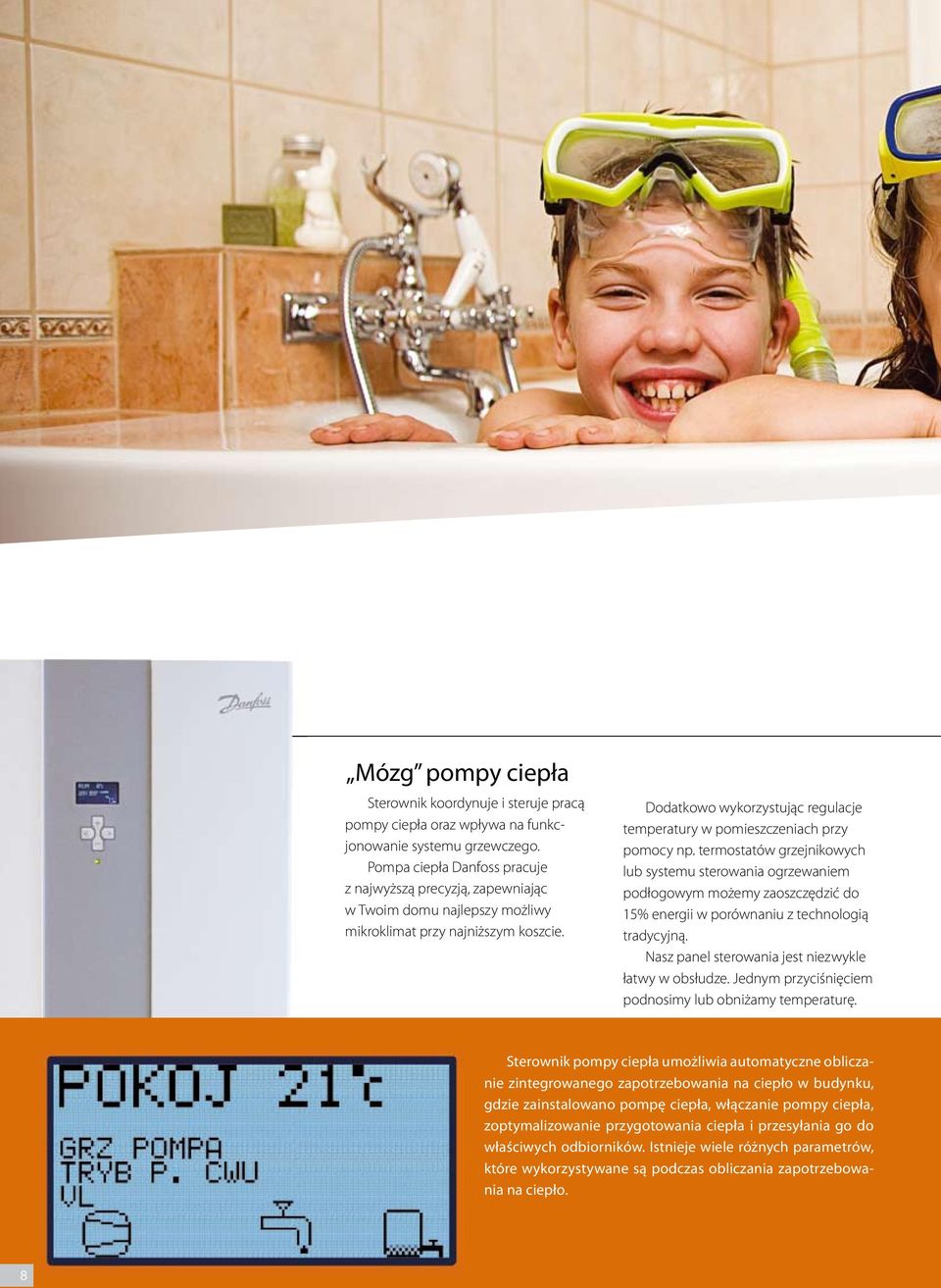 Dodatkowo wykorzystując regulacje temperatury w pomieszczeniach przy pomocy np.