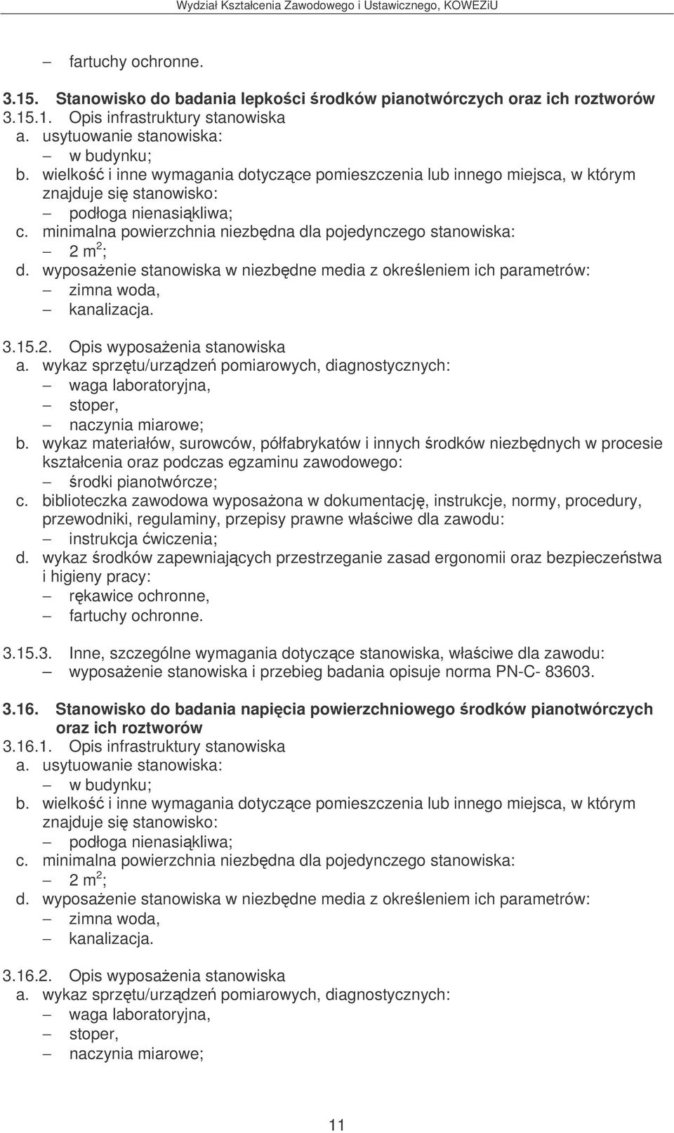 wyposaenie stanowiska w niezbdne media z okreleniem ich parametrów: zimna woda, kanalizacja. 3.15.2. Opis wyposaenia stanowiska a.