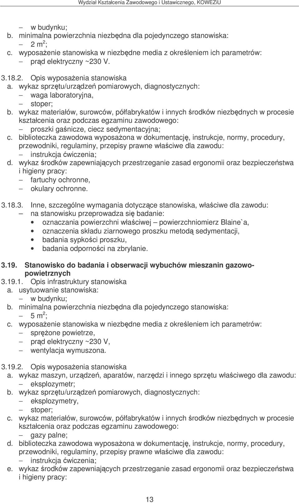 wykaz rodków zapewniajcych przestrzeganie zasad ergonomii oraz bezpieczestwa fartuchy ochronne, okulary ochronne. 3.