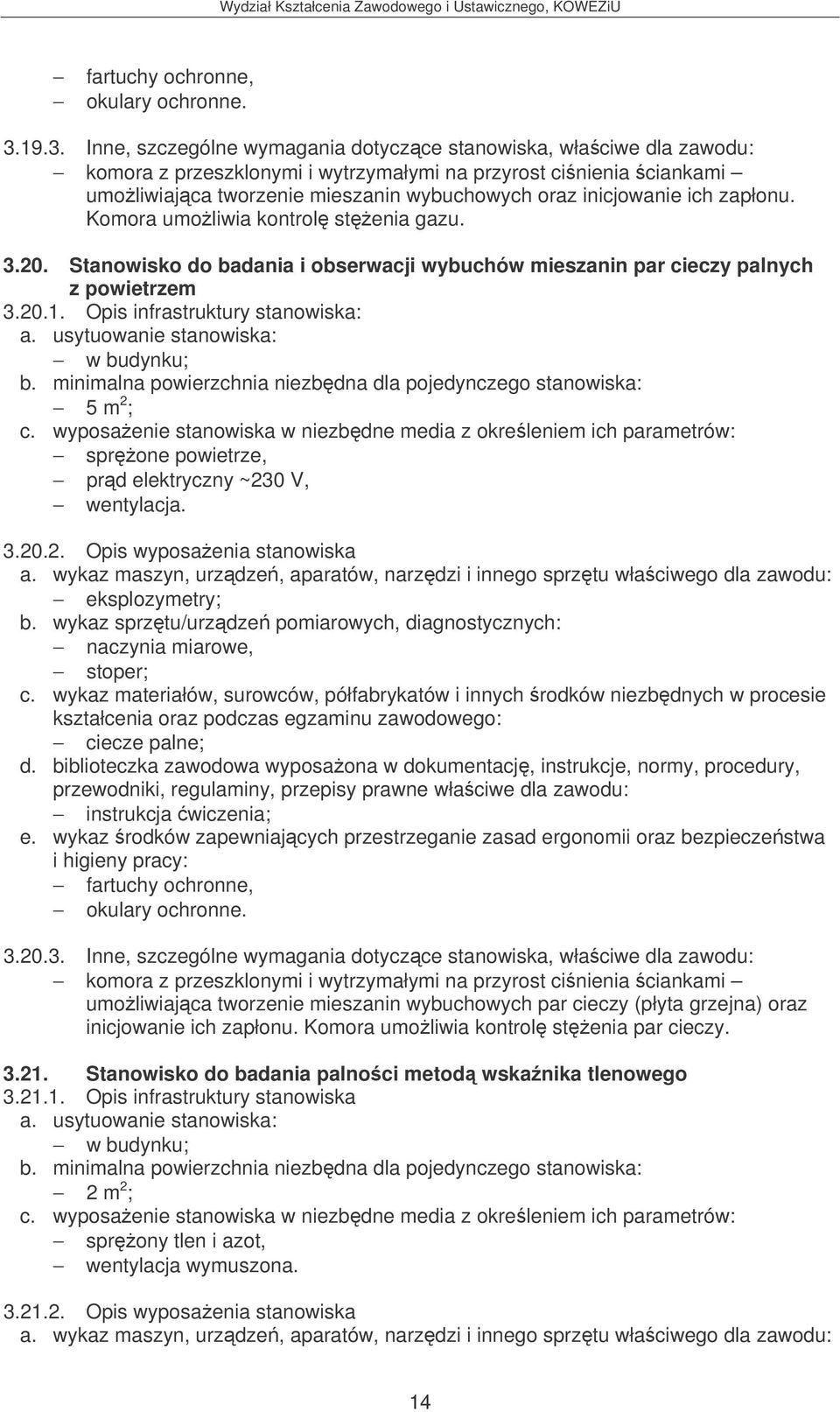 inicjowanie ich zapłonu. Komora umoliwia kontrol stenia gazu. 3.20. Stanowisko do badania i obserwacji wybuchów mieszanin par cieczy palnych z powietrzem 3.20.1.