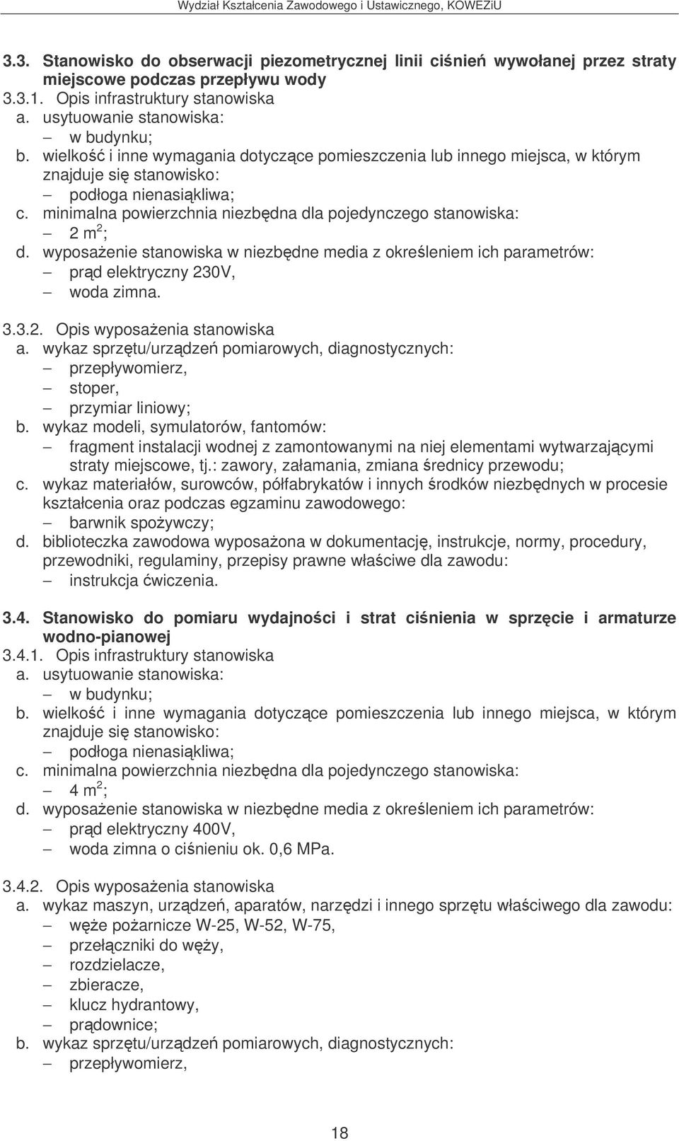 wyposaenie stanowiska w niezbdne media z okreleniem ich parametrów: prd elektryczny 230V, woda zimna. 3.3.2. Opis wyposaenia stanowiska a.