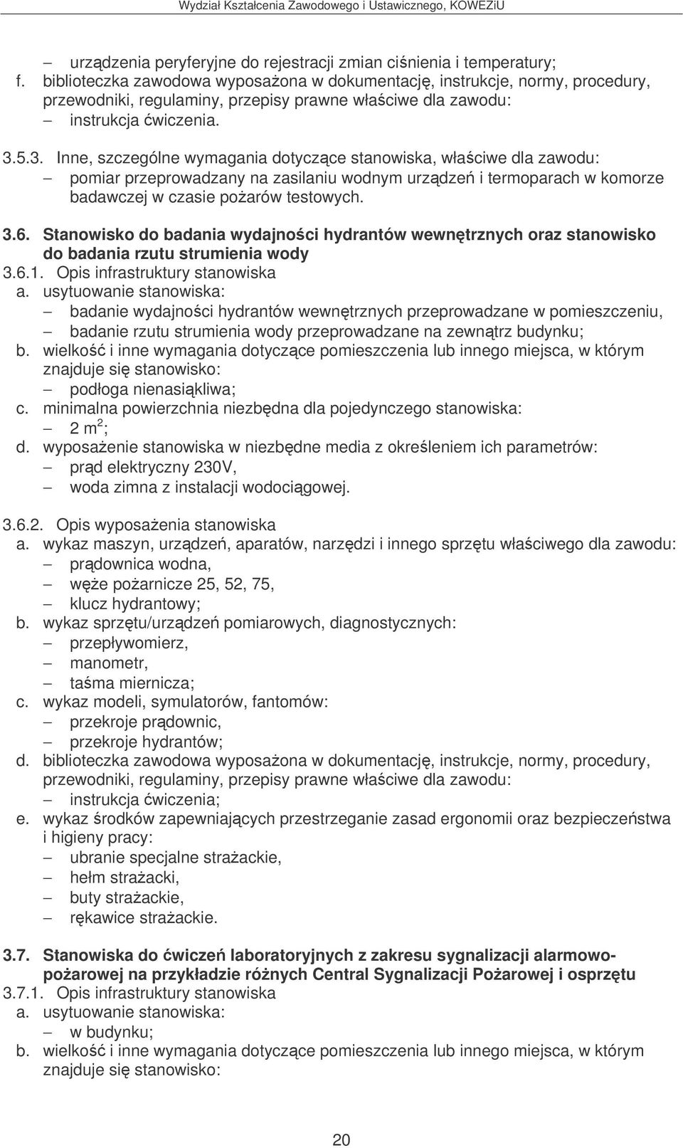 Stanowisko do badania wydajnoci hydrantów wewntrznych oraz stanowisko do badania rzutu strumienia wody 3.6.1.