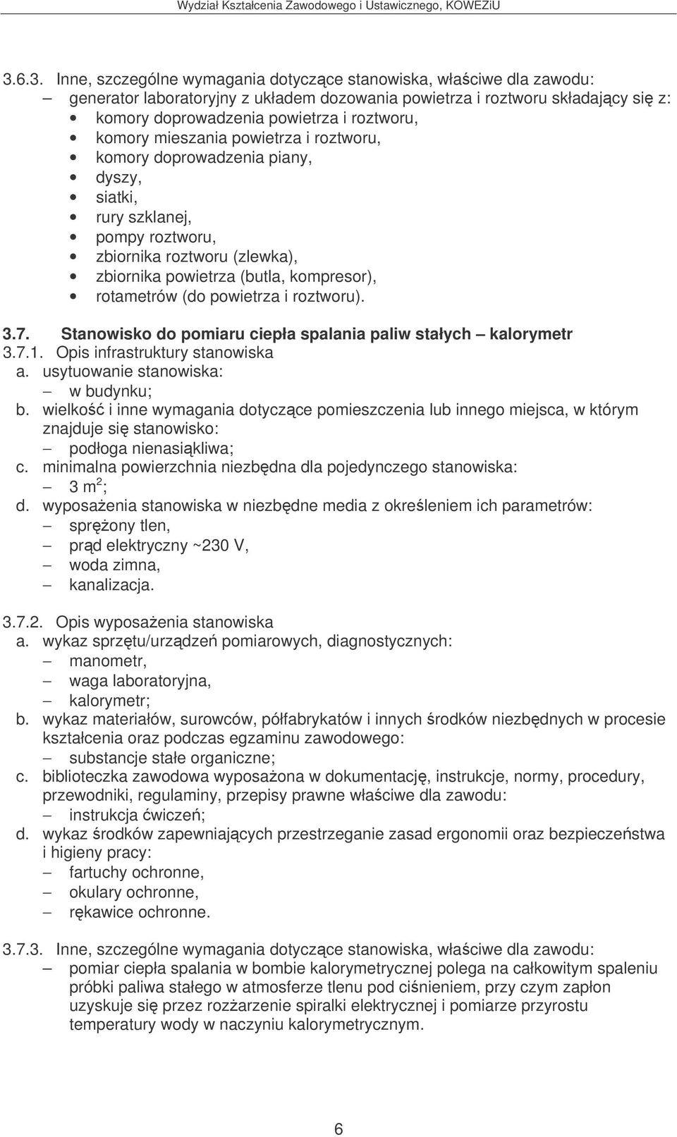 powietrza i roztworu). 3.7. Stanowisko do pomiaru ciepła spalania paliw stałych kalorymetr 3.7.1. Opis infrastruktury stanowiska b.