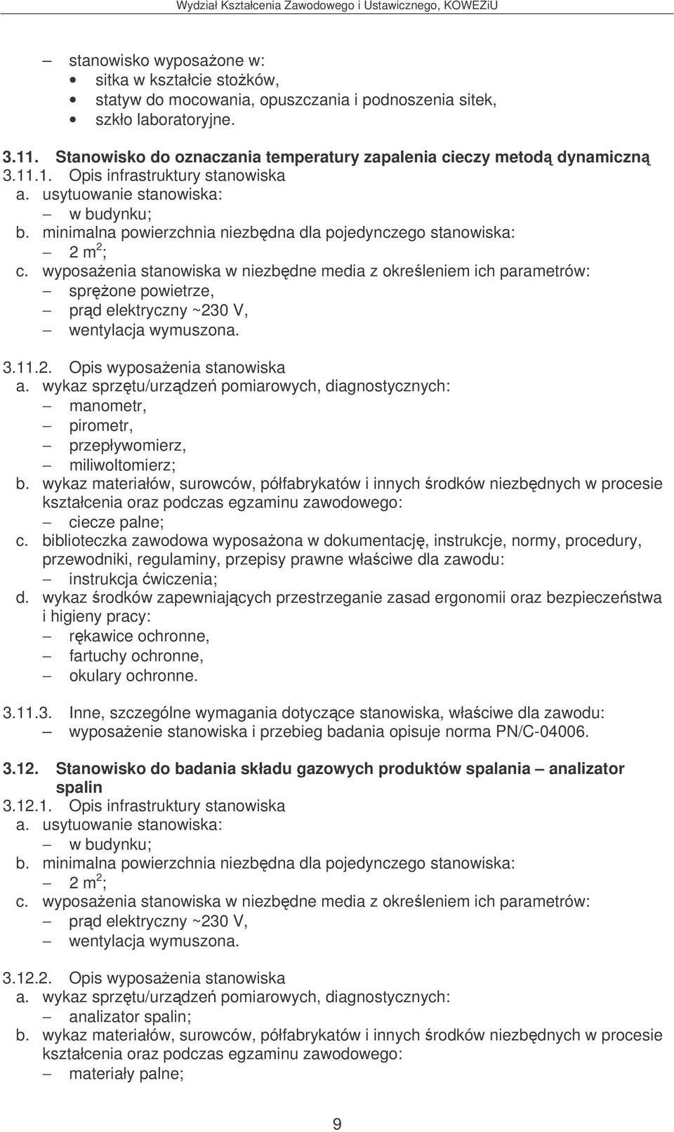 wyposaenia stanowiska w niezbdne media z okreleniem ich parametrów: sprone powietrze, prd elektryczny ~230 V, wentylacja wymuszona. 3.11.2. Opis wyposaenia stanowiska a.