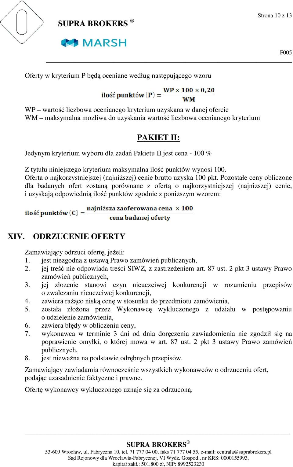 Oferta o najkorzystniejszej (najniższej) cenie brutto uzyska 100 pkt.