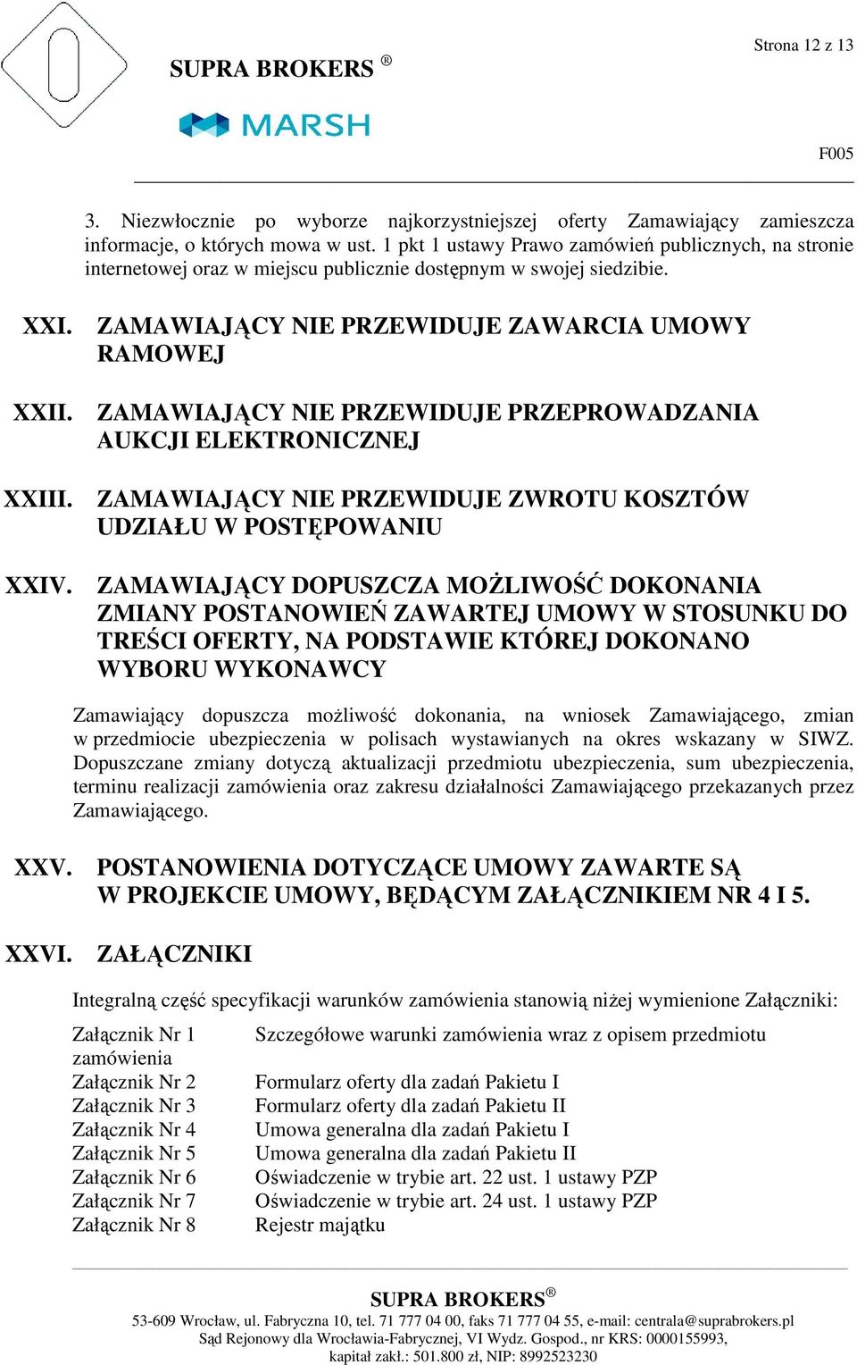 ZAMAWIAJĄCY NIE PRZEWIDUJE PRZEPROWADZANIA AUKCJI ELEKTRONICZNEJ XXIII. ZAMAWIAJĄCY NIE PRZEWIDUJE ZWROTU KOSZTÓW UDZIAŁU W POSTĘPOWANIU XXIV.
