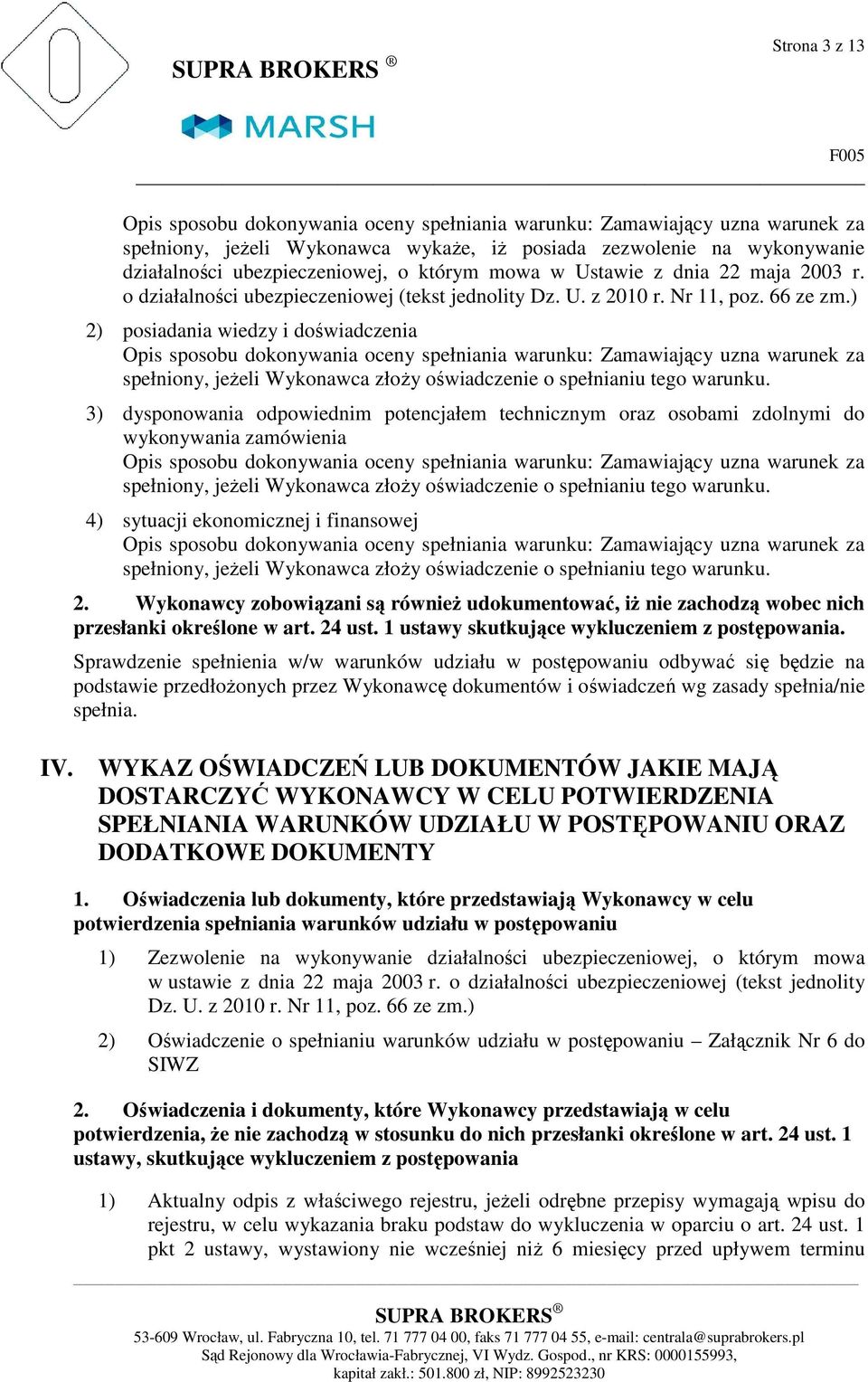 ) 2) posiadania wiedzy i doświadczenia Opis sposobu dokonywania oceny spełniania warunku: Zamawiający uzna warunek za spełniony, jeżeli Wykonawca złoży oświadczenie o spełnianiu tego warunku.
