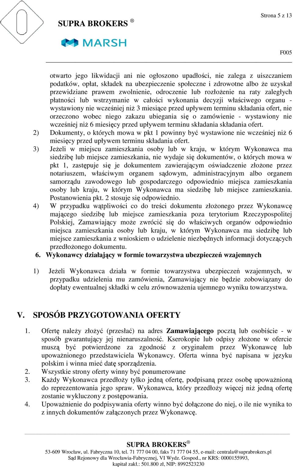 upływem terminu składania ofert, nie orzeczono wobec niego zakazu ubiegania się o zamówienie - wystawiony nie wcześniej niż 6 miesięcy przed upływem terminu składania składania ofert.