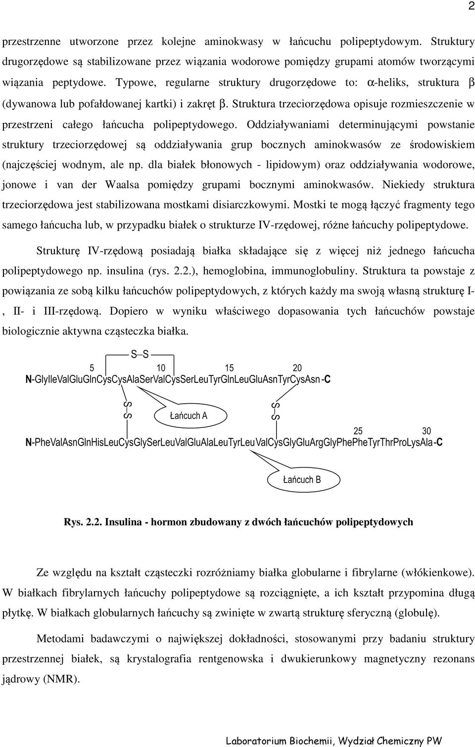 Struktura trzeciorzędowa opisuje rozmieszczenie w przestrzeni całego łańcucha polipeptydowego.