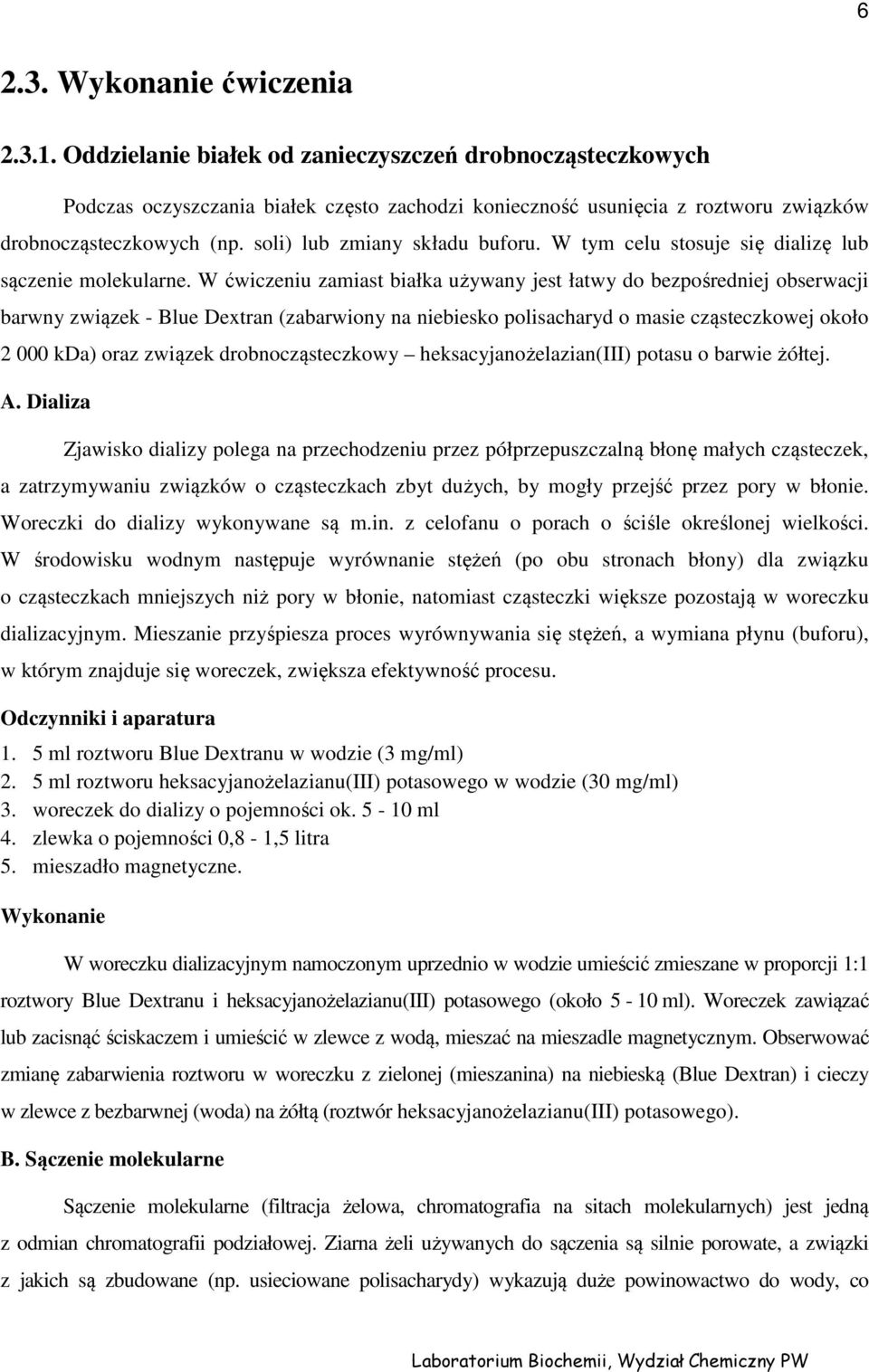 soli) lub zmiany składu buforu. W tym celu stosuje się dializę lub sączenie molekularne.