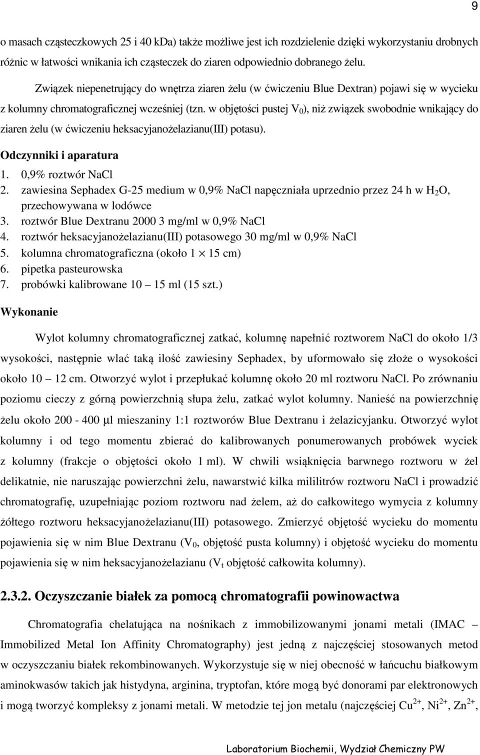 w objętości pustej V 0 ), niż związek swobodnie wnikający do ziaren żelu (w ćwiczeniu heksacyjanożelazianu(iii) potasu). Odczynniki i aparatura 1. 0,9% roztwór NaCl 2.