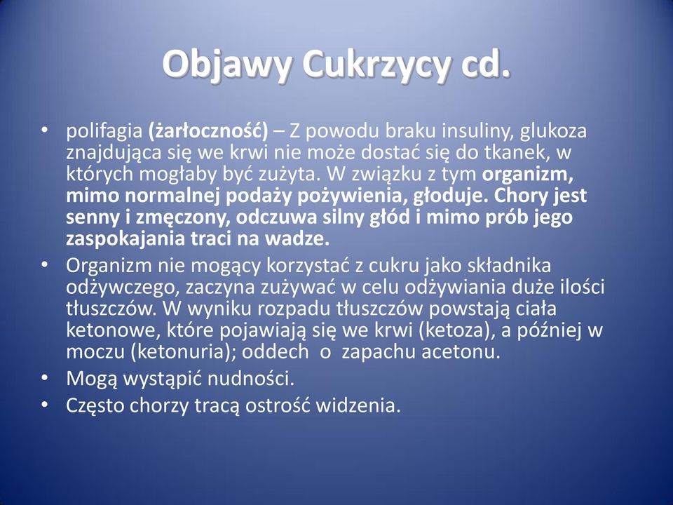 Organizm nie mogący korzystać z cukru jako składnika odżywczego, zaczyna zużywać w celu odżywiania duże ilości tłuszczów.