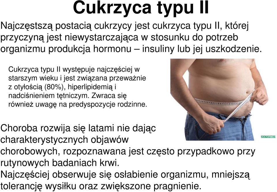 Cukrzyca typu II występuje najczęściej w starszym wieku i jest związana przewaŝnie z otyłością (80%), hiperlipidemią i nadciśnieniem tętniczym.