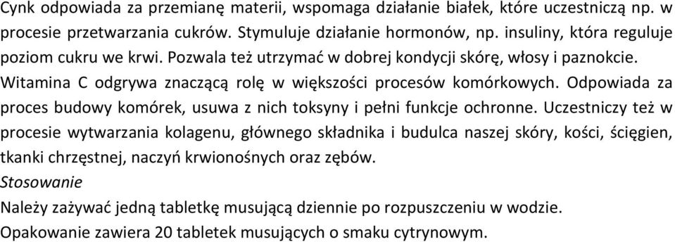 Witamina C odgrywa znaczącą rolę w większości procesów komórkowych. Odpowiada za proces budowy komórek, usuwa z nich toksyny i pełni funkcje ochronne.