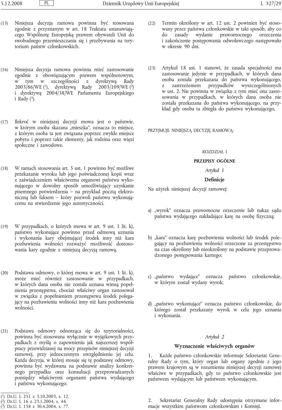 2 powinien być stosowany przez państwa członkowskie w taki sposób, aby co do zasady wydanie prawomocnego orzeczenia i zakończenie postępowania odwoławczego następowało w okresie 90 dni.