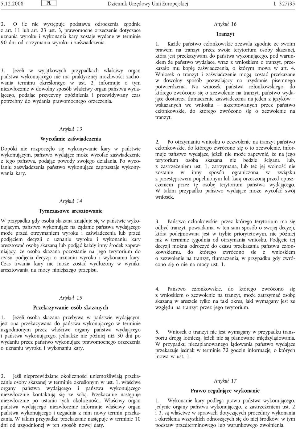 Jeżeli w wyjątkowych przypadkach właściwy organ państwa wykonującego nie ma praktycznej możliwości zachowania terminu określonego w ust.