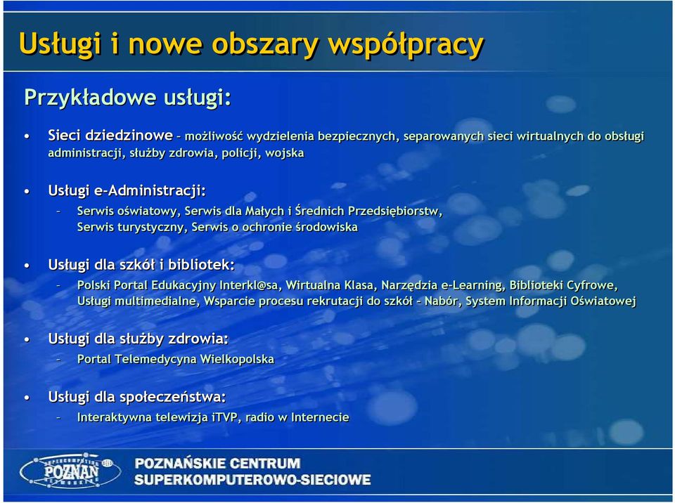 dla szkół i bibliotek: Polski Portal Edukacyjny Interkl@sa, Wirtualna Klasa, Narzędzia e-learning, Biblioteki Cyfrowe, Usługi multimedialne, Wsparcie procesu rekrutacji do