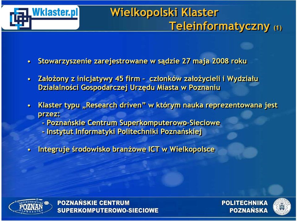 Poznaniu Klaster typu Research driven w którym nauka reprezentowana jest przez: - Poznańskie Centrum