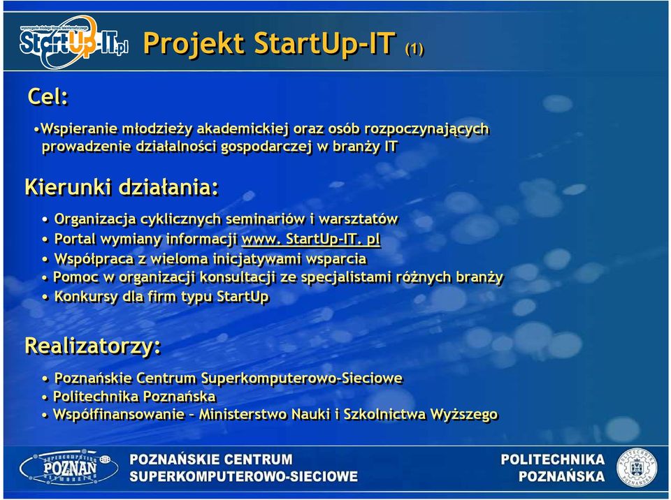 pl Współpraca z wieloma inicjatywami wsparcia Pomoc w organizacji konsultacji ze specjalistami róŝnych branŝy Konkursy dla firm typu