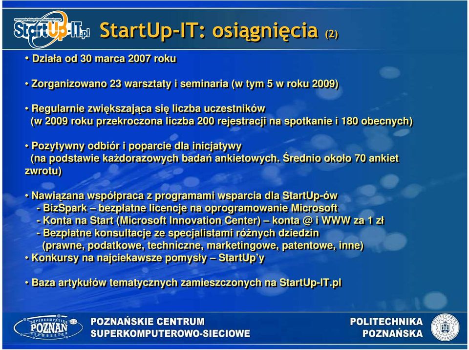 Średnio około 70 ankiet zwrotu) Nawiązana współpraca z programami wsparcia dla StartUp-ów - BizSpark bezpłatne licencje na oprogramowanie Microsoft - Konta na Start (Microsoft Innovation