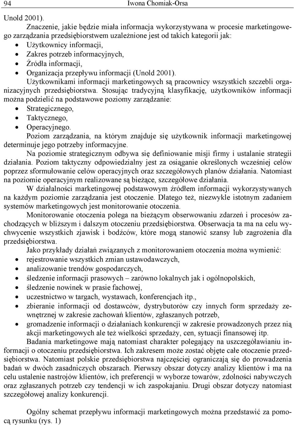 informacyjnych, Źródła informacji, Organizacja przepływu informacji (Unold 2001). Użytkownikami informacji marketingowych są pracownicy wszystkich szczebli organizacyjnych przedsiębiorstwa.
