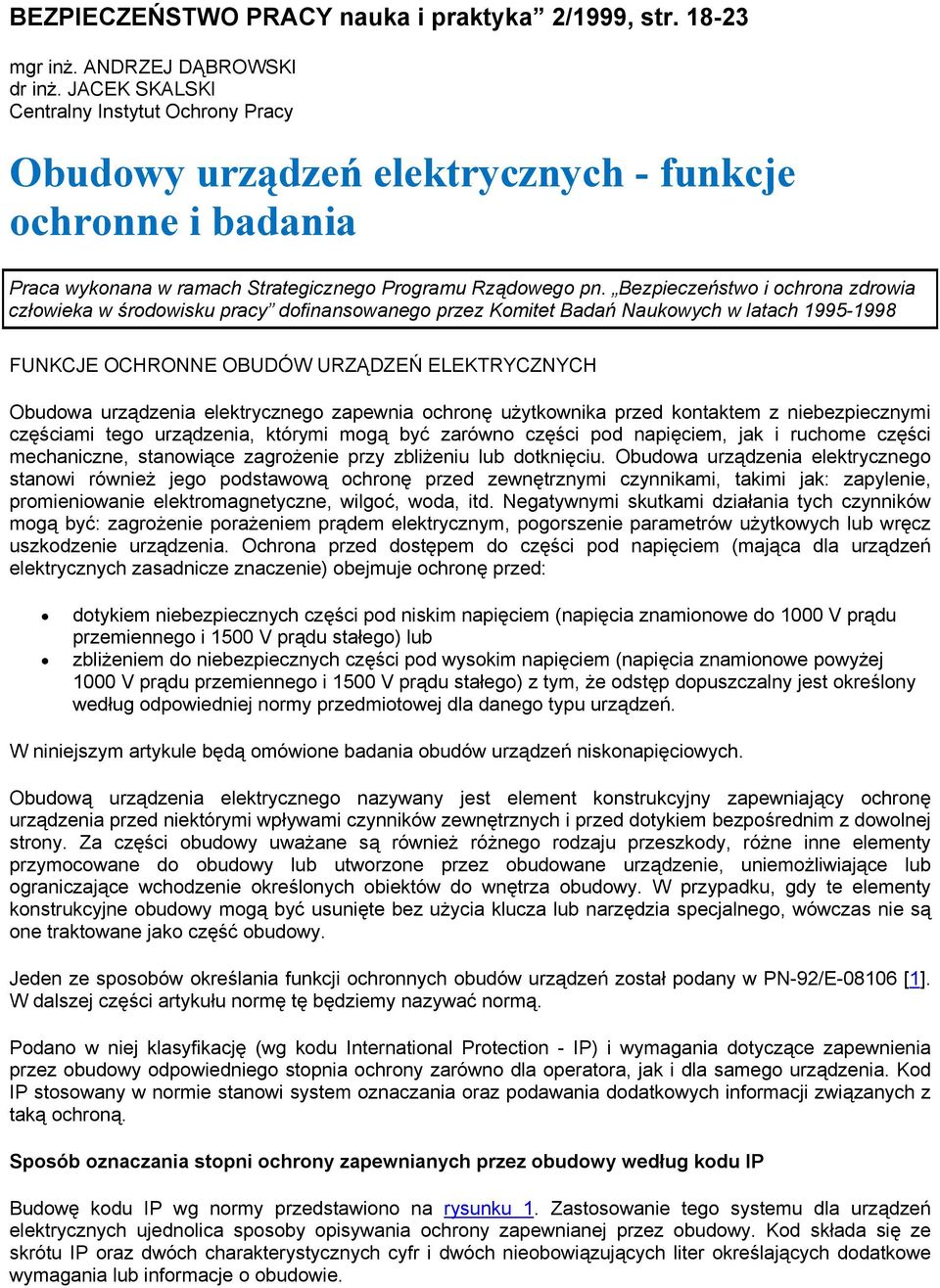 Bezpieczeństwo i ochrona zdrowia człowieka w środowisku pracy dofinansowanego przez Komitet Badań Naukowych w latach 1995-1998 FUNKCJE OCHRONNE OBUDÓW URZĄDZEŃ ELEKTRYCZNYCH Obudowa urządzenia