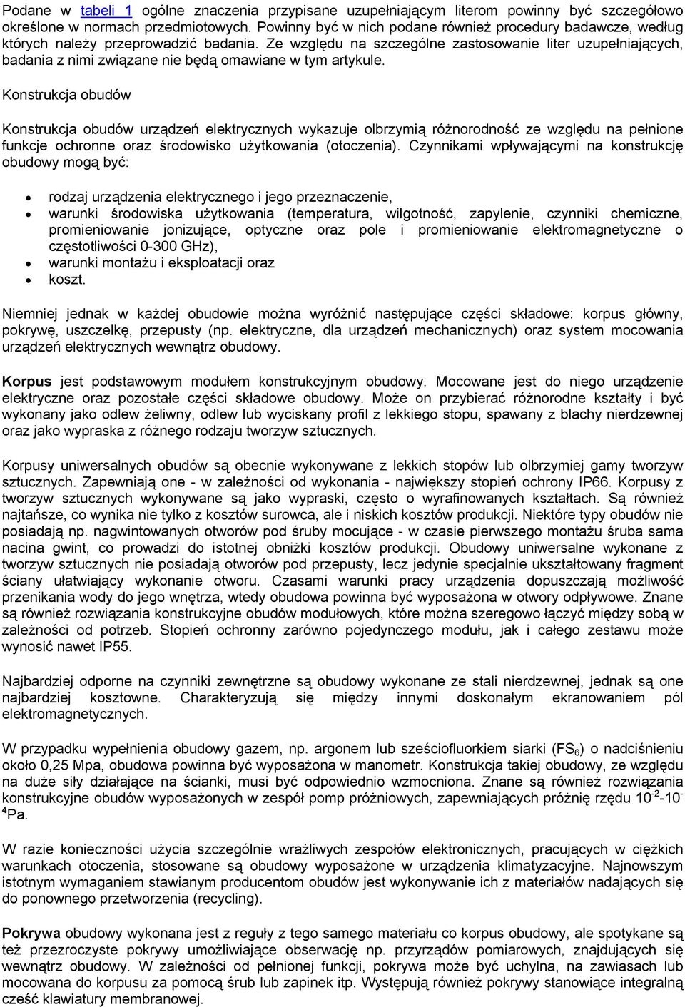 Ze względu na szczególne zastosowanie liter uzupełniających, badania z nimi związane nie będą omawiane w tym artykule.