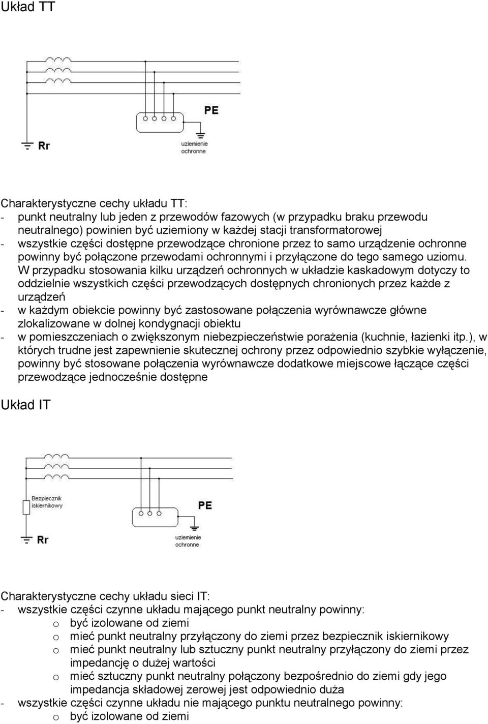 W przypadku stosowania kilku urządzeń ochronnych w układzie kaskadowym dotyczy to oddzielnie wszystkich części przewodzących dostępnych chronionych przez każde z urządzeń - w każdym obiekcie powinny