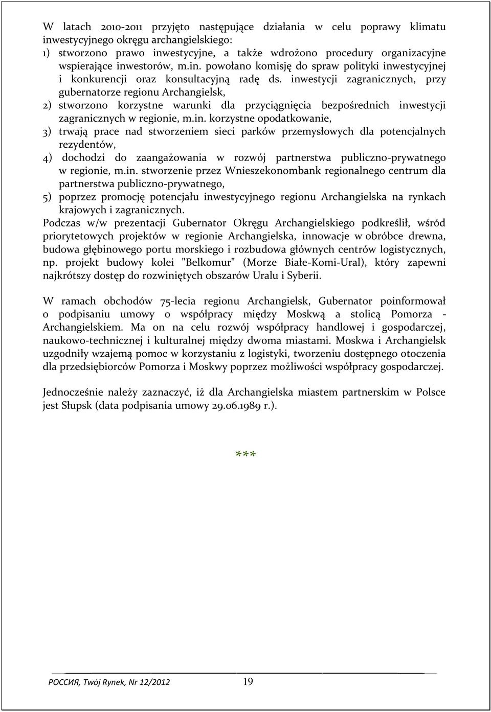inwestycji zagranicznych, przy gubernatorze regionu Archangielsk, 2) stworzono korzystne warunki dla przyciągnięcia bezpośrednich inwestycji zagranicznych w regionie, m.in. korzystne opodatkowanie,