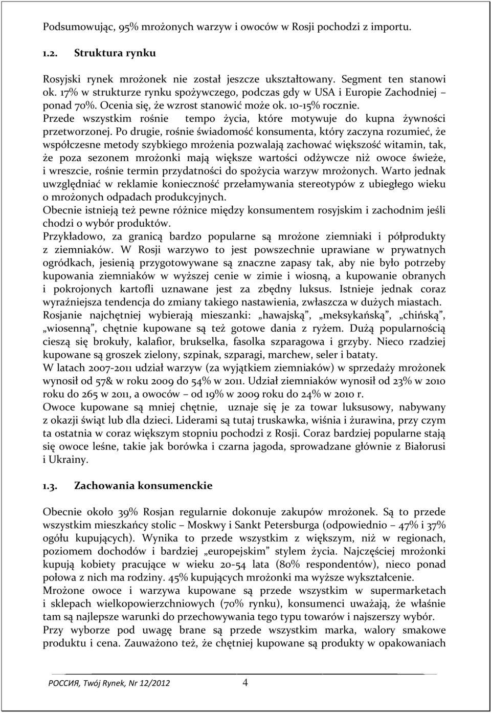 Przede wszystkim rośnie tempo życia, które motywuje do kupna żywności przetworzonej.