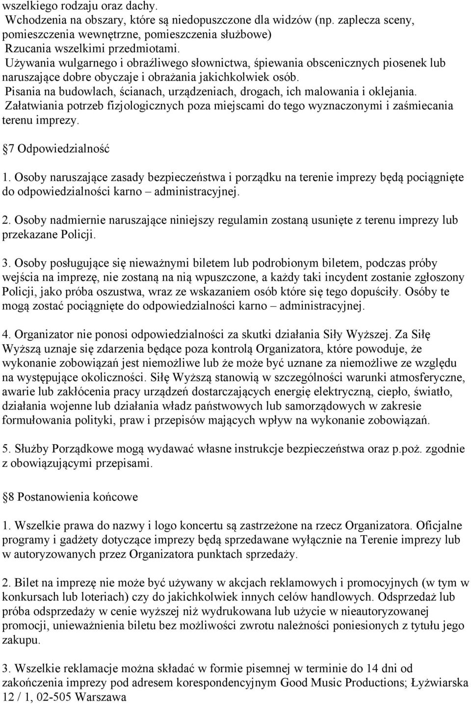 Pisania na budowlach, ścianach, urządzeniach, drogach, ich malowania i oklejania. Załatwiania potrzeb fizjologicznych poza miejscami do tego wyznaczonymi i zaśmiecania terenu imprezy.