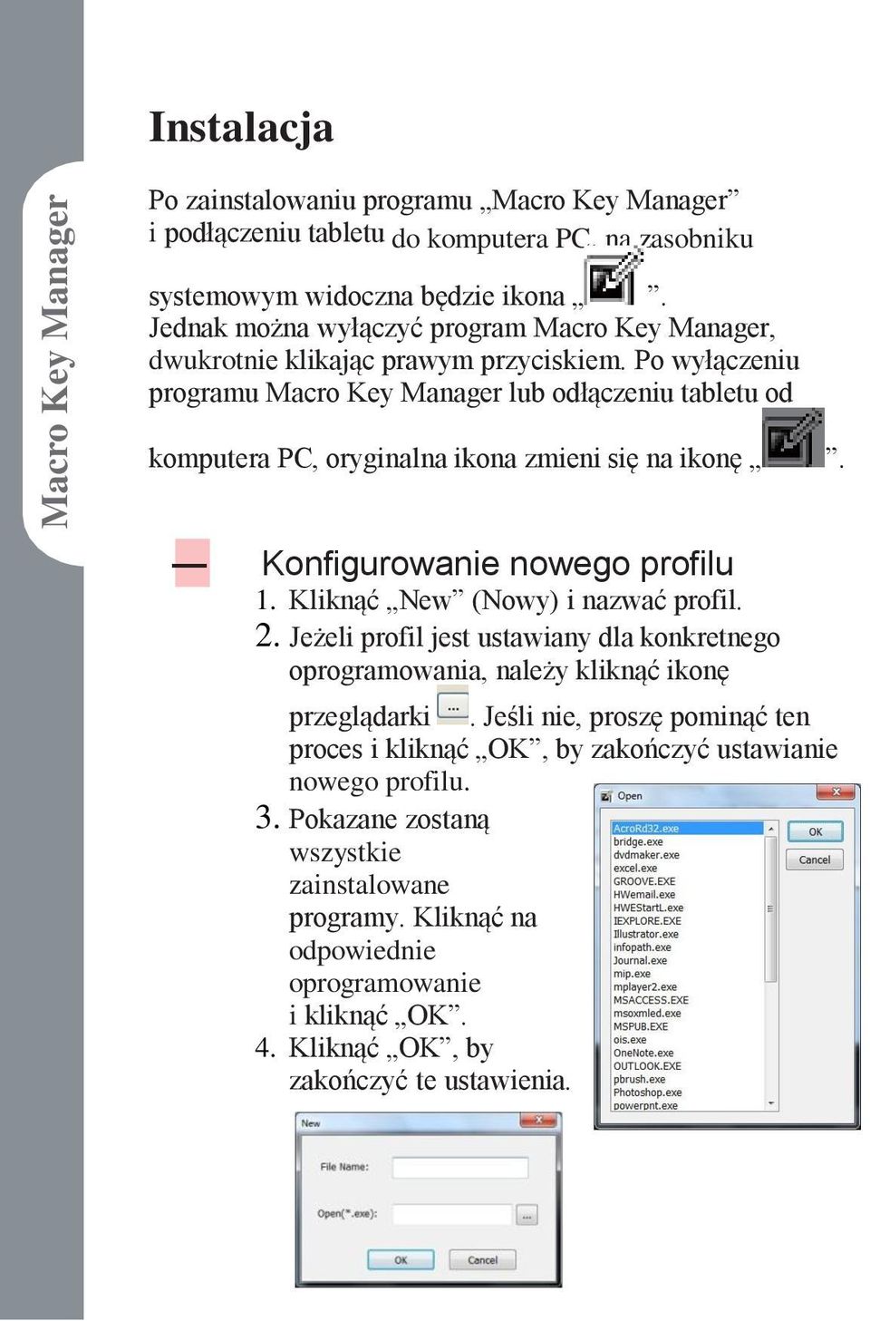 Po wyłączeniu programu Macro Key Manager lub odłączeniu tabletu od komputera PC, oryginalna ikona zmieni się na ikonę. Konfigurowanie nowego profilu 1. Kliknąć New (Nowy) i nazwać profil. 2.