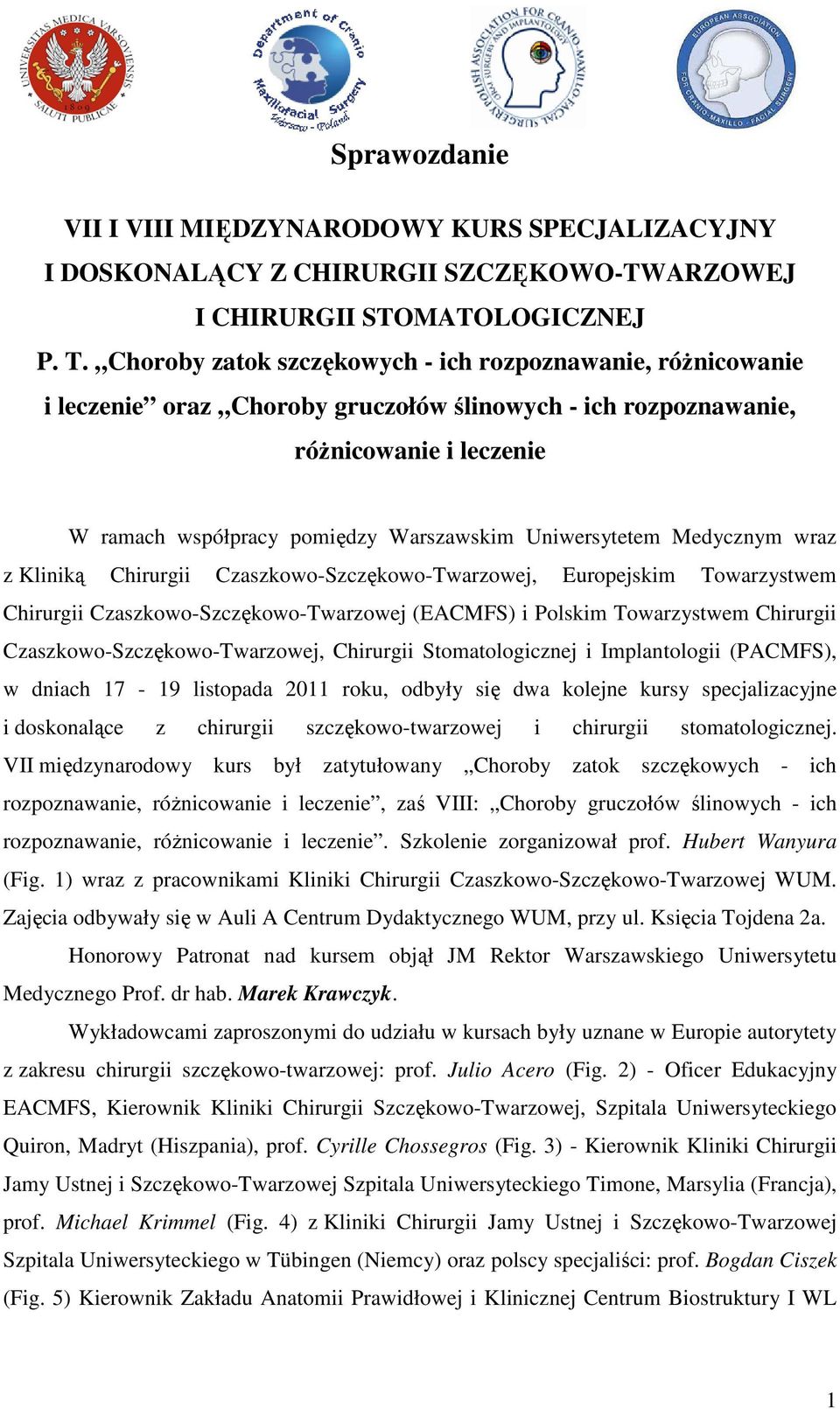 Uniwersytetem Medycznym wraz z Kliniką Chirurgii Czaszkowo-Szczękowo-Twarzowej, Europejskim Towarzystwem Chirurgii Czaszkowo-Szczękowo-Twarzowej (EACMFS) i Polskim Towarzystwem Chirurgii