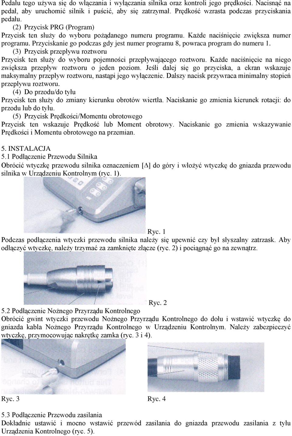 Przyciskanie go podczas gdy jest numer programu 8, powraca program do numeru 1. (3) Przycisk przepływu roztworu Przycisk ten służy do wyboru pojemności przepływającego roztworu.