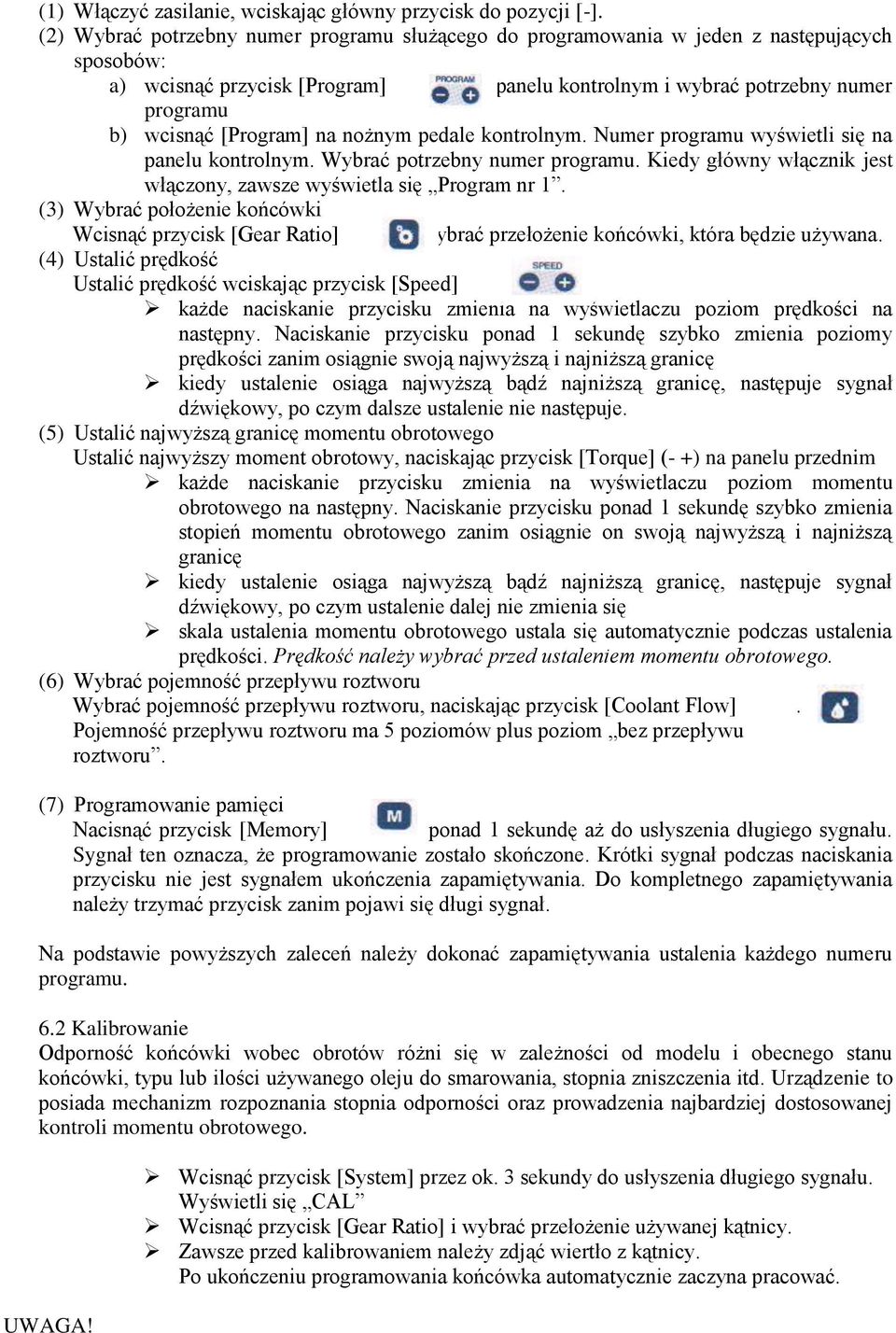[Program] na nożnym pedale kontrolnym. Numer programu wyświetli się na panelu kontrolnym. Wybrać potrzebny numer programu. Kiedy główny włącznik jest włączony, zawsze wyświetla się Program nr 1.