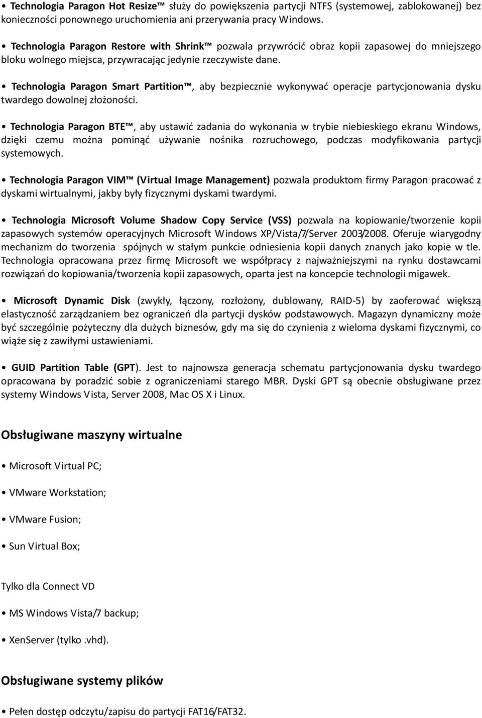 Technologia Paragon Smart Partition, aby bezpiecznie wykonywad operacje partycjonowania dysku twardego dowolnej złożoności.