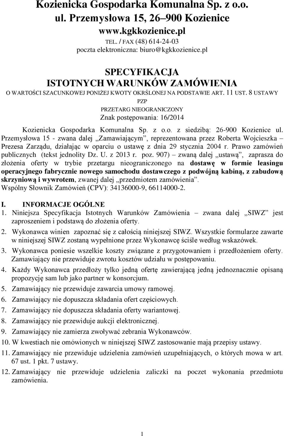 8 USTAWY PZP PRZETARG NIEOGRANICZONY Znak postępowania: 16/2014 Kozienicka Gospodarka Komunalna Sp. z o.o. z siedzibą: 26-900 Kozienice ul.