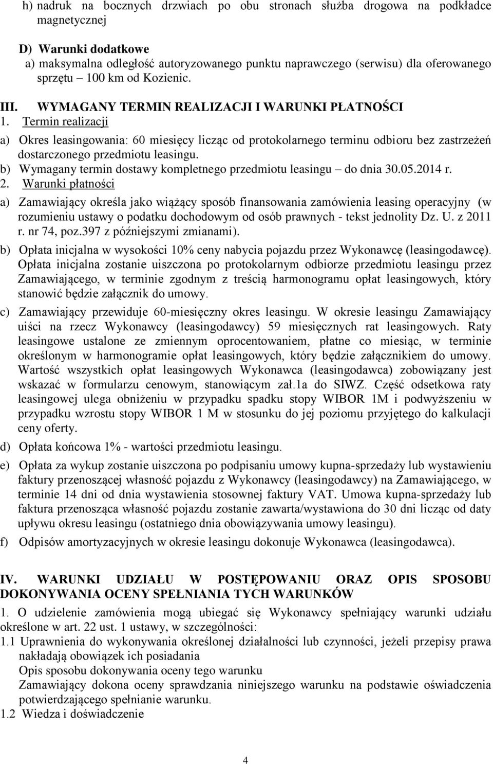 Termin realizacji a) Okres leasingowania: 60 miesięcy licząc od protokolarnego terminu odbioru bez zastrzeżeń dostarczonego przedmiotu leasingu.