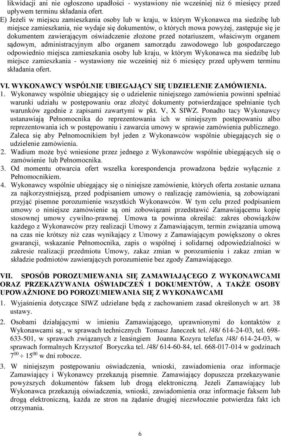 zawierającym oświadczenie złożone przed notariuszem, właściwym organem sądowym, administracyjnym albo organem samorządu zawodowego lub gospodarczego odpowiednio miejsca zamieszkania osoby lub kraju,