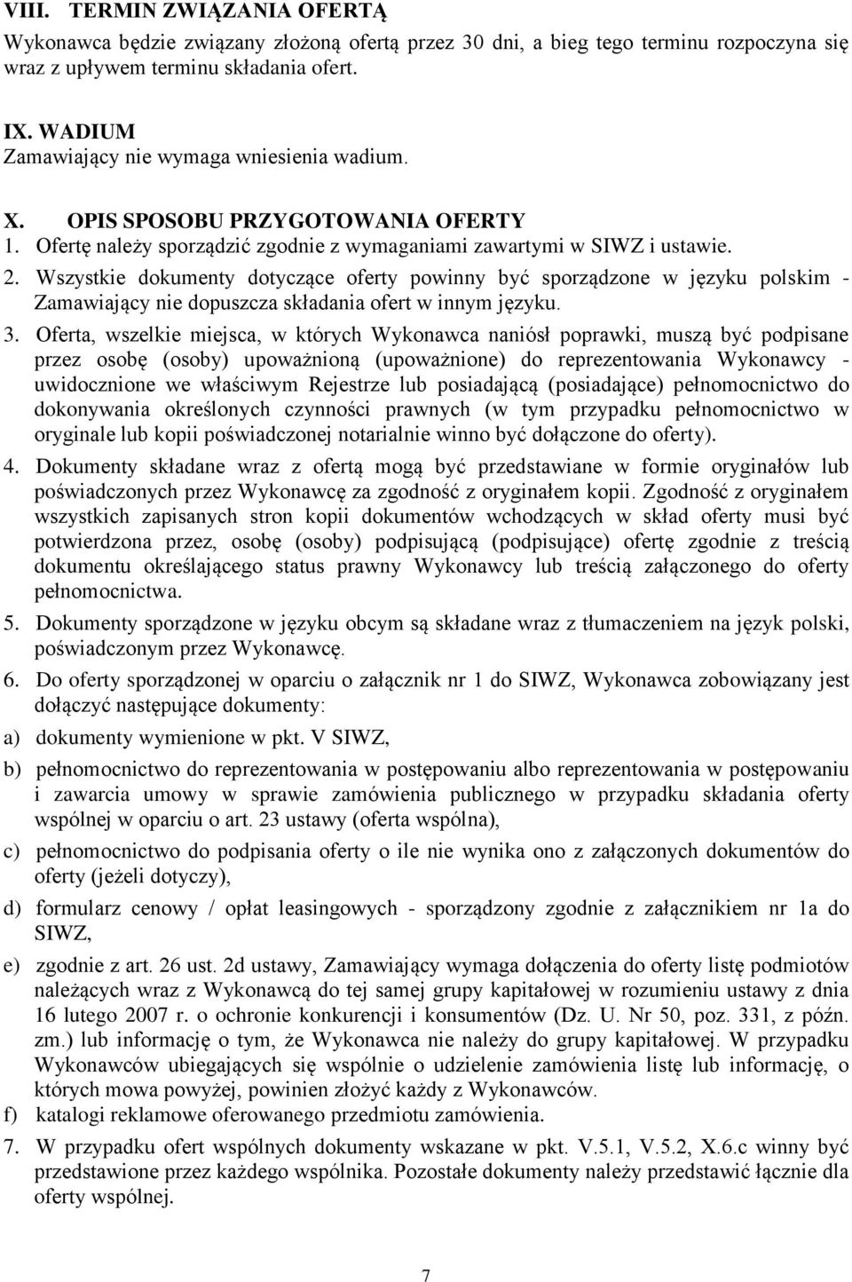 Wszystkie dokumenty dotyczące oferty powinny być sporządzone w języku polskim - Zamawiający nie dopuszcza składania ofert w innym języku. 3.
