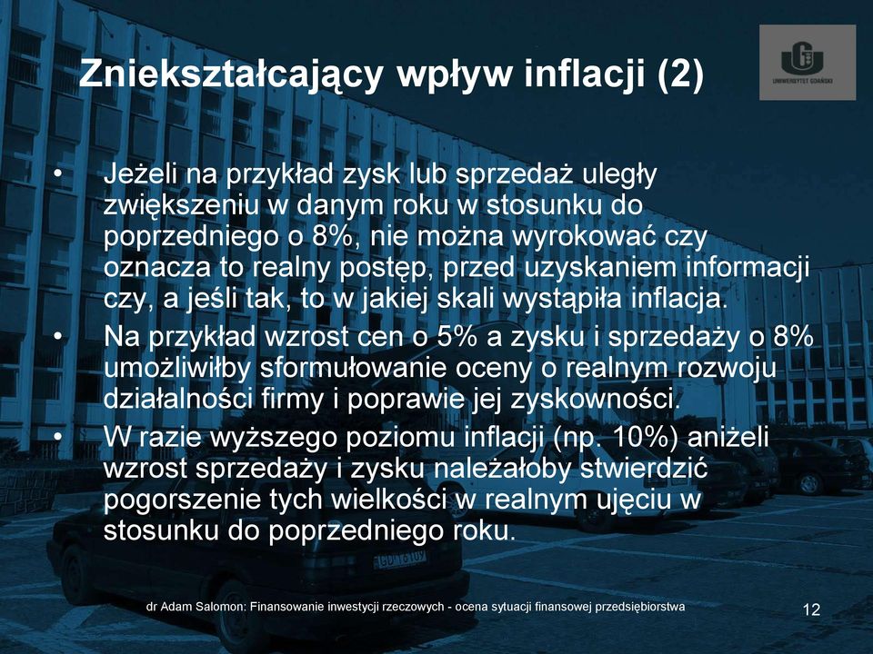 Na przykład wzrost cen o 5% a zysku i sprzedaży o 8% umożliwiłby sformułowanie oceny o realnym rozwoju działalności firmy i poprawie jej zyskowności.