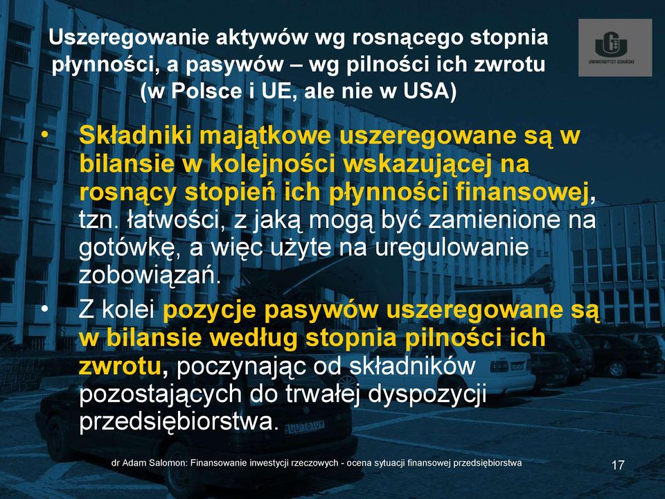 łatwości, z jaką mogą być zamienione na gotówkę, a więc użyte na uregulowanie zobowiązań.