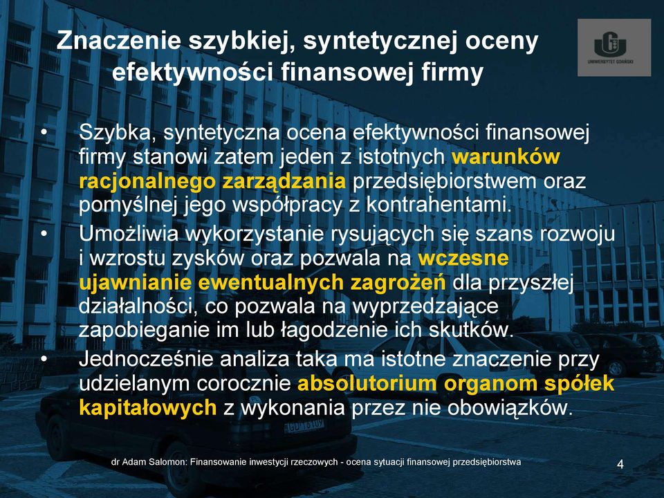 Umożliwia wykorzystanie rysujących się szans rozwoju i wzrostu zysków oraz pozwala na wczesne ujawnianie ewentualnych zagrożeń dla przyszłej działalności, co pozwala na wyprzedzające