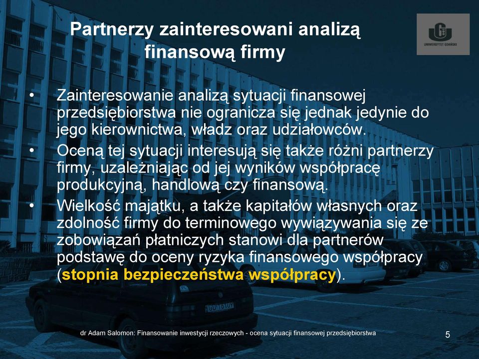 Oceną tej sytuacji interesują się także różni partnerzy firmy, uzależniając od jej wyników współpracę produkcyjną, handlową czy finansową.